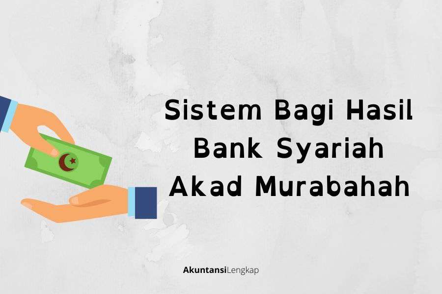 Sistem Bagi Hasil Bank Syariah Akad Murabahah